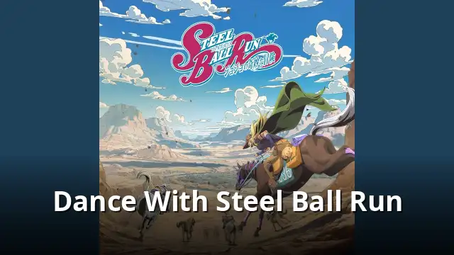 Dance With Steel Ball Run